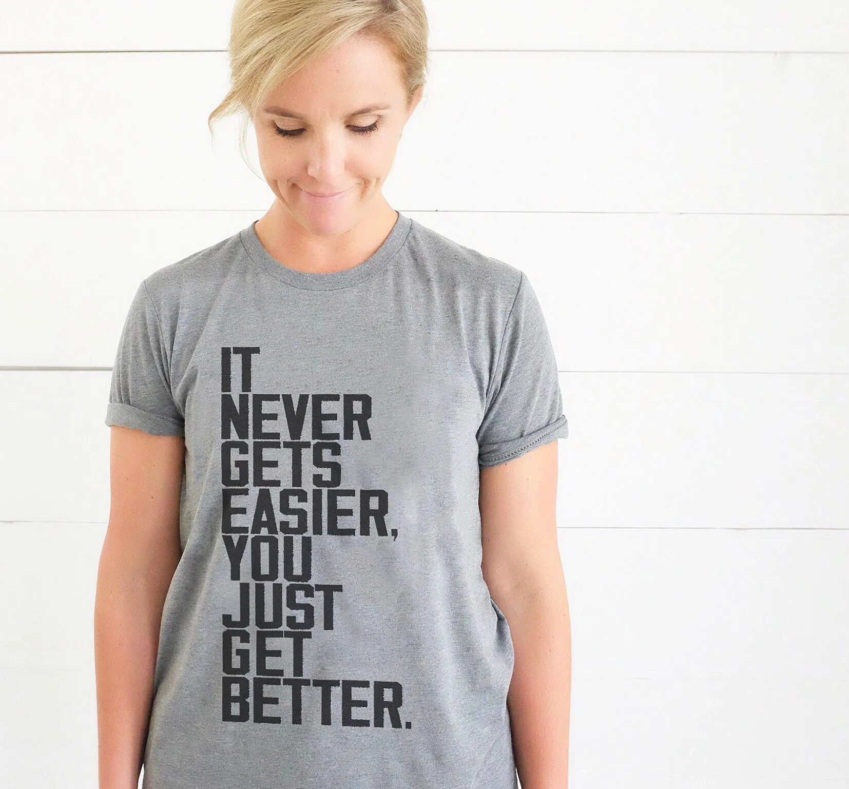 IT NEVER GETS EASIER, YOU JUST GET BETTER T-SHIRT/TANK TOP